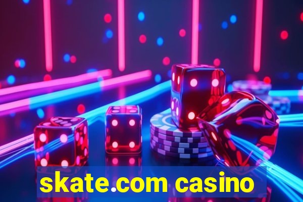 skate.com casino